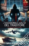 L'occasionale lealtà del traditore. E-book. Formato EPUB ebook di undefined undefined