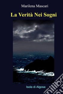 La Verità Nei Sogni. E-book. Formato EPUB ebook di Marilena Mascari