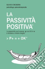 LA PASSIVITÀ POSITIVA®. E-book. Formato EPUB ebook