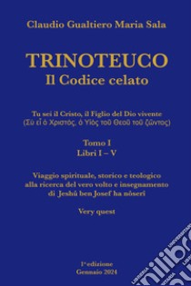 TRINOTEUCO Tomo I. E-book. Formato EPUB ebook di Claudio Gualtiero Maria Sala