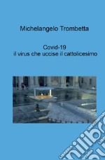 Covid-19, il virus che uccise il cattolicesimo. E-book. Formato EPUB ebook