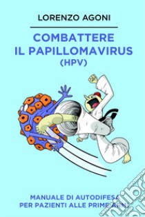 Combattere il Papillomavirus (HPV). E-book. Formato EPUB ebook di Lorenzo Agoni