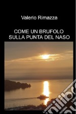 COME UN BRUFOLO SULLA PUNTA DEL NASO. E-book. Formato EPUB ebook