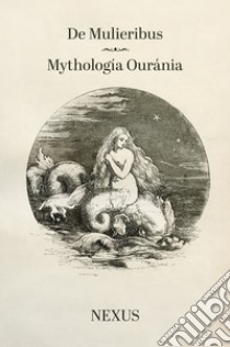 De Mulieribus - Mythología Ouránia. E-book. Formato EPUB ebook di Nexus 