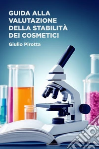 GUIDA ALLA VALUTAZIONE DELLA STABILITÀ DEI COSMETICI. E-book. Formato EPUB ebook