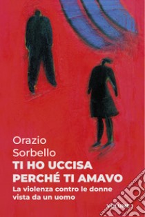 TI HO UCCISA PERCHE’ TI AMAVO. E-book. Formato EPUB ebook di undefined undefined