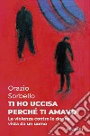 TI HO UCCISA PERCHE’ TI AMAVO. E-book. Formato EPUB ebook di undefined undefined