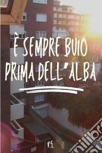 È sempre buio prima dell'alba. E-book. Formato EPUB ebook