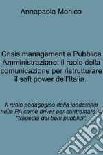 Crisis management e Pubblica Amministrazione: il ruolo della comunicazione per ristrutturare il soft power dell’Italia. . E-book. Formato EPUB ebook