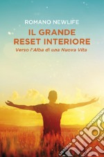 Il Grande Reset Interiore: Verso l&#39;Alba di una Nuova Vita. E-book. Formato EPUB ebook