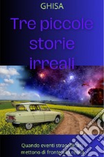 Tre piccole storie irreali. E-book. Formato EPUB ebook