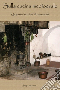 Sulla cucina medioevale. E-book. Formato EPUB ebook