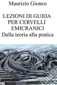 Lezioni di guida per cervelli emicranici. Dalla teoria alla pratica. E-book. Formato EPUB ebook