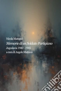 Memorie di un Soldato Partigiano. E-book. Formato EPUB ebook