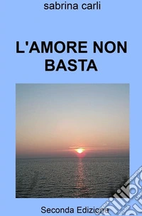 L'AMORE NON BASTA. E-book. Formato EPUB ebook