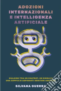 ADOZIONI INTERNAZIONALI E INTELLIGENZA ARTIFICIALE. E-book. Formato EPUB ebook