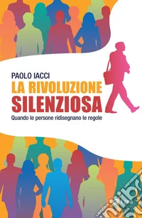 La rivoluzione silenziosa: Quando le persone ridisegnano le regole. E-book. Formato EPUB ebook