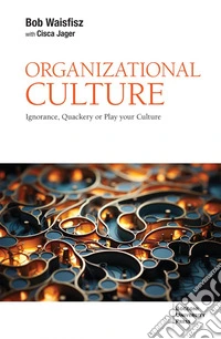 Organizational Culture: Ignorance, Quackery or Play Your Culture. E-book. Formato EPUB ebook