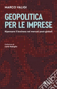 Geopolitica per le imprese: Ripensare il business nei mercati post-globali. E-book. Formato EPUB ebook
