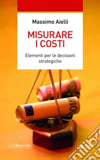 Misurare i costi: Elementi per le decisioni strategiche. E-book. Formato EPUB ebook