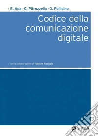 Codice della comunicazione digitale: con la collaborazione di Fabiana Bisceglia. E-book. Formato PDF ebook