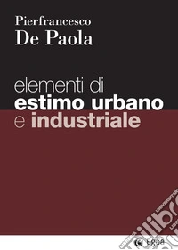 Elementi di estimo urbano e industriale. E-book. Formato EPUB ebook