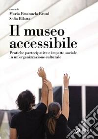 Il museo accessibile - Maxxi: Pratiche partecipative e impatto sociale in un'organizzazione culturale. E-book. Formato EPUB ebook