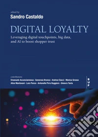 Digital Loyalty: Leveraging Digital Touchpoints, Big Data, and AI To Boost Shopper Trust. E-book. Formato EPUB ebook