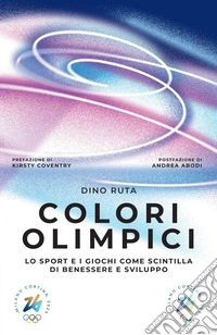 Colori olimpici: Lo sport e i giochi come scintilla di benessere e sviluppo. E-book. Formato EPUB ebook