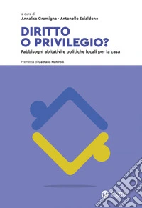 Diritto o priviegio?: Fabbisogni abitativi e politiche locali per la casa. E-book. Formato EPUB ebook