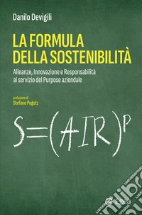 La formula della sostenibilità: Alleanze, innovazione e responsabilità al servizio del purpose aziendale. E-book. Formato EPUB ebook