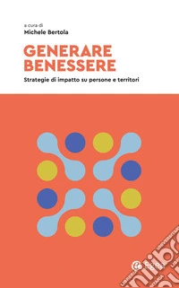 Generare benessere: Strategie di impatto su persone e territori. E-book. Formato EPUB ebook