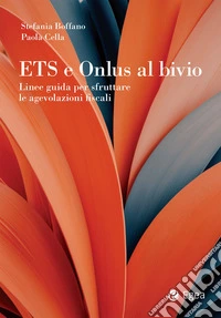 ETS e Onlus al bivio: Linee guida per sfruttare le agevolazioni fiscali. E-book. Formato EPUB ebook