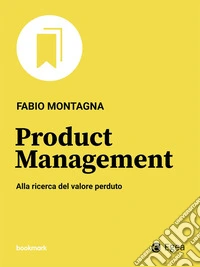 Product Management: Alla ricerca del valore perduto. E-book. Formato EPUB ebook