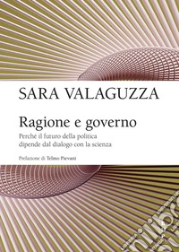 Ragione e governo: Perché il futuro della politica dipende dal dialogo con la scienza. E-book. Formato EPUB ebook