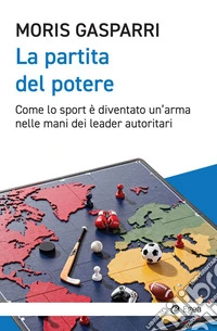 La partita del potere: Come lo sport è diventato un’arma nelle mani dei leader autoritari. E-book. Formato EPUB ebook