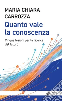 Quanto vale la conoscenza: Cinque lezioni per la conquista del futuro. E-book. Formato EPUB ebook