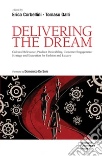 Delivering the Dream: Cultural Relevance, Product Desirability, Customer Engagement: Strategy and Execution for Fashion and Luxury. E-book. Formato EPUB ebook