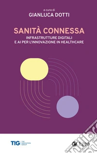 Sanità connessa: Infrastrutture digitali e ai per l’innovazione in healthcare. E-book. Formato EPUB ebook