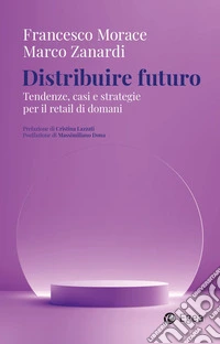 Distribuire futuro: Tendenze, casi e strategie per il retail di domani. E-book. Formato EPUB ebook