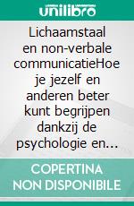 Lichaamstaal en non-verbale communicatieHoe je jezelf en anderen beter kunt begrijpen dankzij de psychologie en neurowetenschap van lichaamstaal. E-book. Formato EPUB ebook