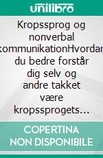 Kropssprog og nonverbal kommunikationHvordan du bedre forstår dig selv og andre takket være kropssprogets psykologi og neurovidenskab. E-book. Formato EPUB ebook
