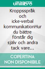 Kroppsspråk och icke-verbal kommunikationHur du bättre förstår dig själv och andra tack vare kroppsspråkets psykologi och neurovetenskap. E-book. Formato EPUB ebook