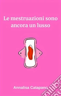 Le mestruazioni sono ancora un lusso. E-book. Formato EPUB ebook