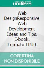 Web DesignResponsive Web Development Ideas and Tips. E-book. Formato EPUB