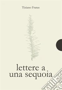 Lettere a una sequoia. E-book. Formato PDF ebook