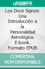 Los Doce Signos: Una Introducción a la Personalidad Astrológica. E-book. Formato EPUB ebook