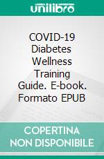 COVID-19 Diabetes Wellness Training Guide. E-book. Formato EPUB ebook