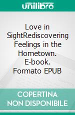 Love in SightRediscovering Feelings in the Hometown. E-book. Formato EPUB ebook