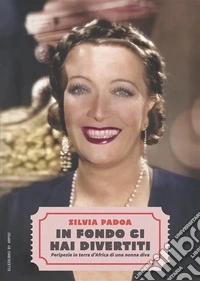In fondo ci hai divertitiPeripezie in terra d’Africa di una nonna diva. E-book. Formato EPUB ebook